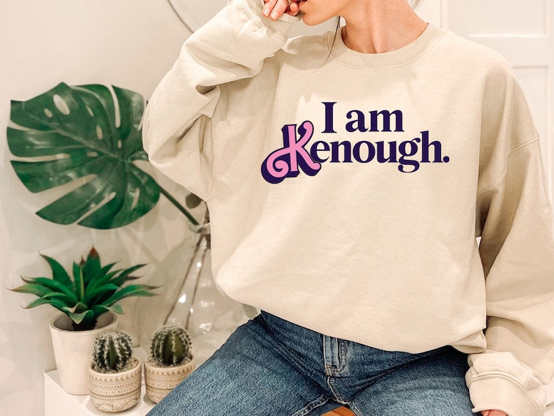 I Am Kenough Funny Sweatshirt