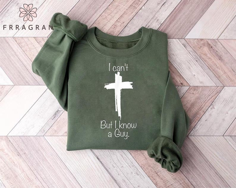 I Can't But I Know A Guy Sweatshirt