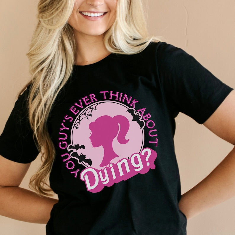 You Guys Ever Think About Dying Barbie Halloween T-shirt