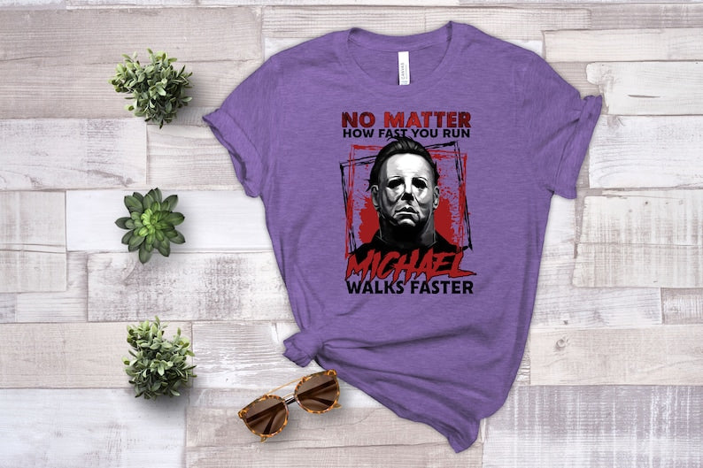 No Matter How Fast You Run Michael Walks Faster T-shirt